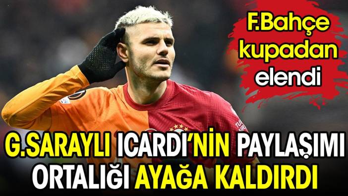 Fenerbahçe mağlubiyeti sonrası Galatasaraylı Icardi'den çıldırtan paylaşım