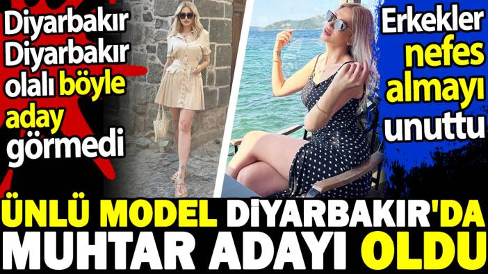 Ünlü model Diyarbakır'da muhtar adayı oldu. Diyarbakır Diyarbakır olalı böyle aday görmedi. Erkekler nefes almayı unuttu