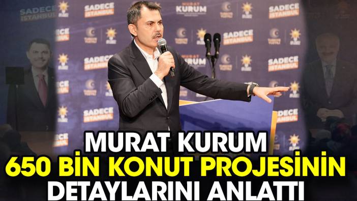 Murat Kurum 650 bin konut projesinin detaylarını anlattı