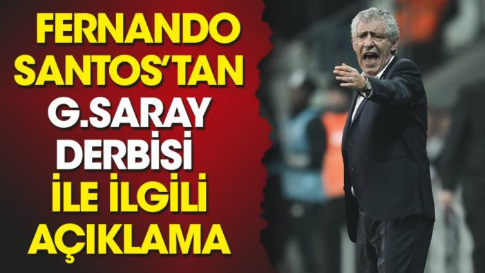 Fernando Santos'tan Galatasaray derbisi açıklaması