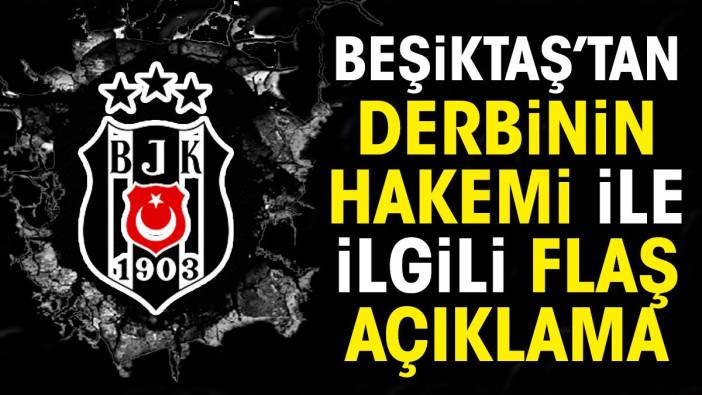 Beşiktaş'tan Galatasaray derbisinin hakemi Halil Umut Meler ile ilgili flaş açıklama