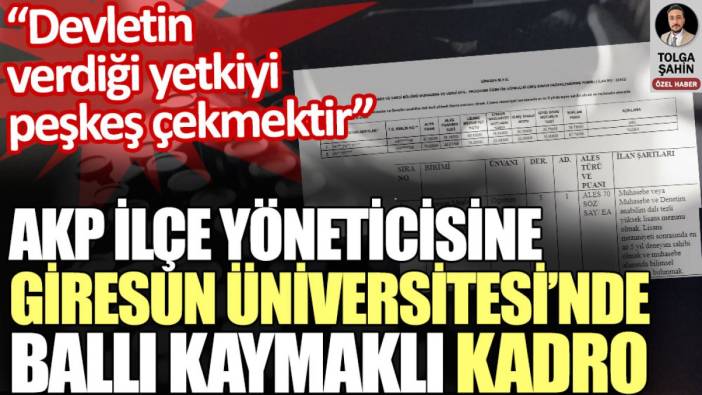AKP Tirebolu ilçe yöneticisine Giresun Üniversitesi’nde ballı kaymaklı kadro