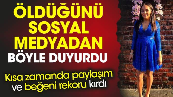 Öldüğünü sosyal medyadan böyle duyurdu. Kısa zamanda paylaşım ve beğeni rekoru kırdı