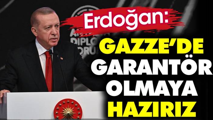 Erdoğan 'Gazze'de garantör olmaya hazırız'