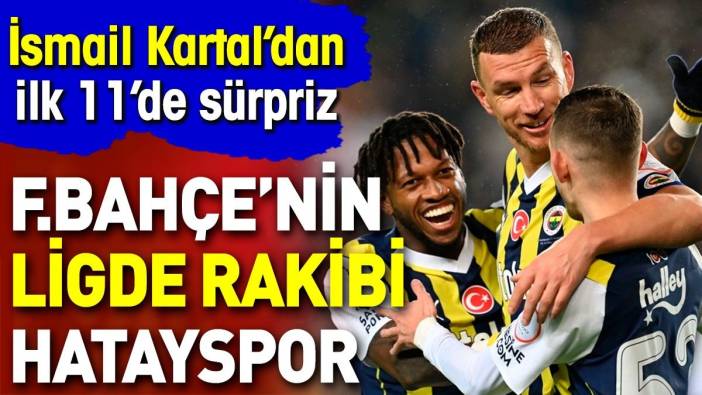 Fenerbahçe deplasmanda Hatayspor karşısında. İlk 11 belli oldu. İsmail Kartal'dan flaş karar