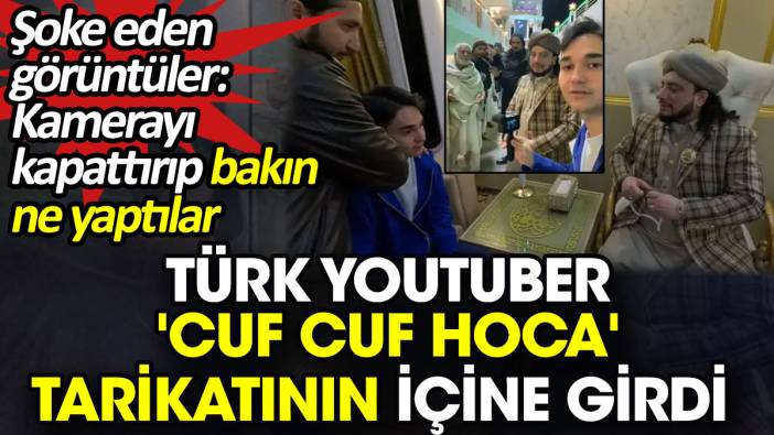 Türk YouTuber 'Cuf Cuf Hoca' tarikatının içine girdi!