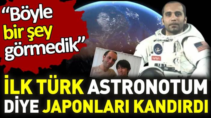 İlk Türk astronotum diye Japonları kandırdı. Böyle bir şey görmedik