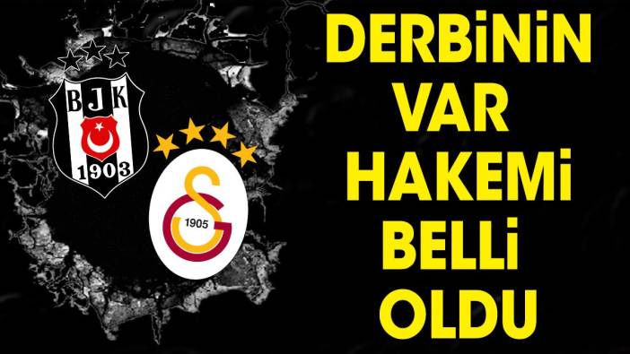 Beşiktaş Galatasaray derbisinin VAR hakemi belli oldu