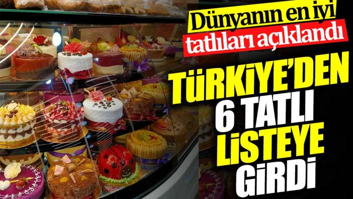 Dünyanın en iyi tatlıları açıklandı. Türkiye’den 6 tatlı listeye girdi