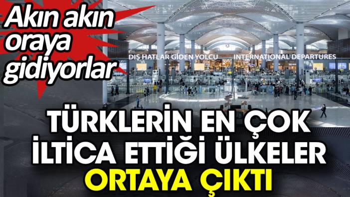 Türklerin en çok iltica ettiği ülkeler ortaya çıktı. Akın akın oraya gidiyorlar