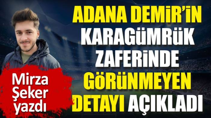 Adana Demirspor’un Karagümrük zaferinde kimsenin görmediği detayı Mirza Şeker açıkladı