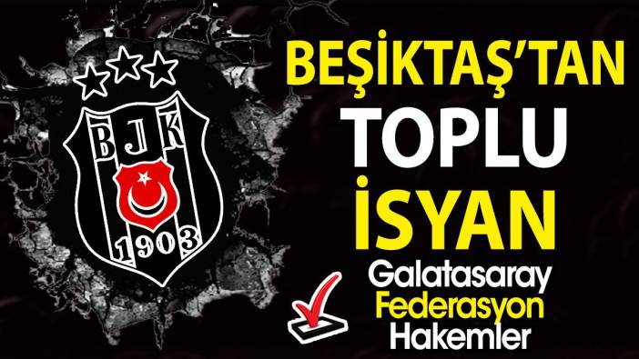 Beşiktaş'tan toplu isyan! TFF, Galatasaray, hakem. 'Artık yeter'