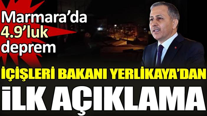 Marmara’da 4.9’luk deprem. İçişleri Bakanı Yerlikaya’dan ilk açıklama