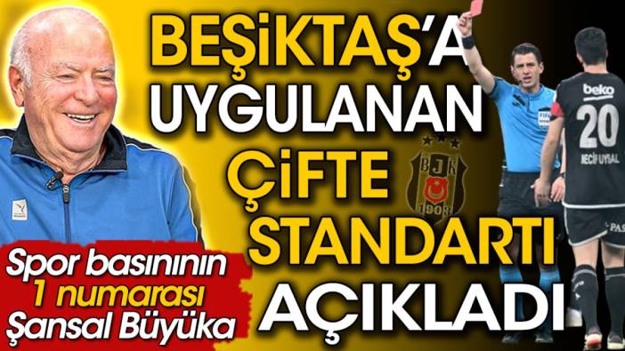 Şansal Büyüka yönetime 'TFF Galatasaray için bunları yaparken neredeydiniz' dedi. Beşiktaş'a uygulanan çifte standartı açıkladı