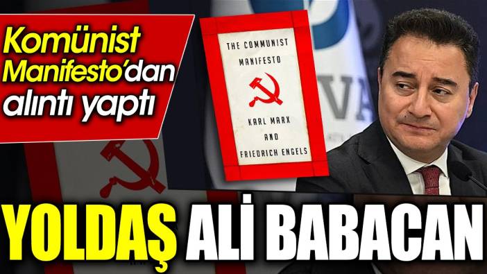 Yoldaş Ali Babacan... Komünist Manifesto’dan alıntı yaptı