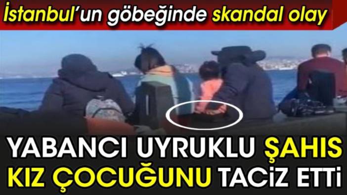 Yabancı uyruklu şahıs kız çocuğunu taciz etti. İstanbul'un göbeğinde skandal olay