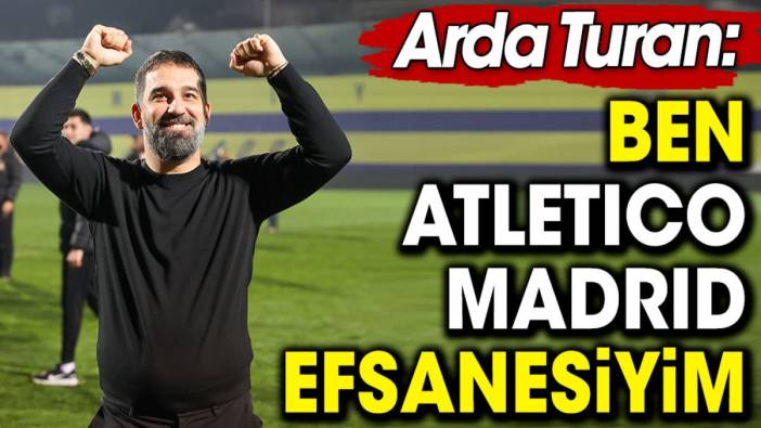 Arda Turan: Ben Atletico Madrid efsanesiyim