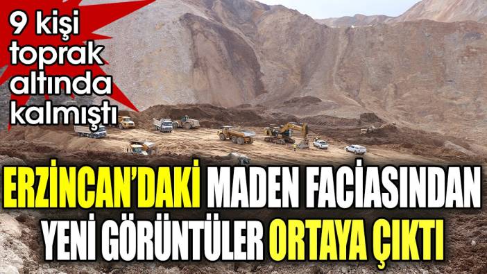 Erzincan'daki maden faciasından yeni görüntüler ortaya çıktı.  9 kişiye toprak altında kalmıştı