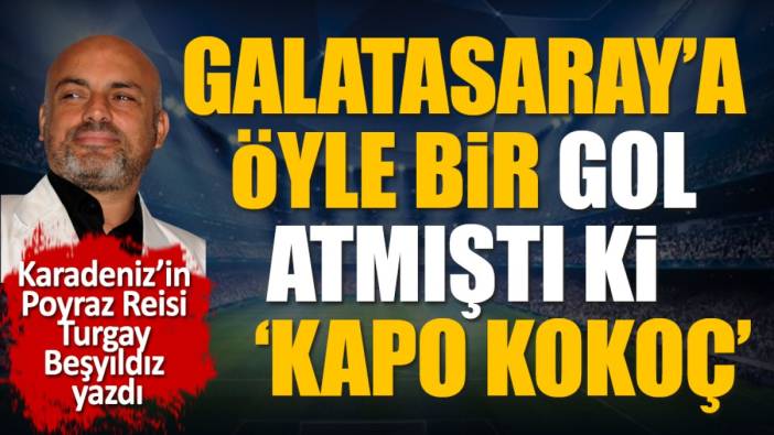 Galatasaray'a öyle bir gol attı ki. Kapo Kokoç