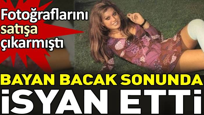 Bayan Bacak sonunda isyan etti. Fotoğraflarını satışa çıkarmıştı