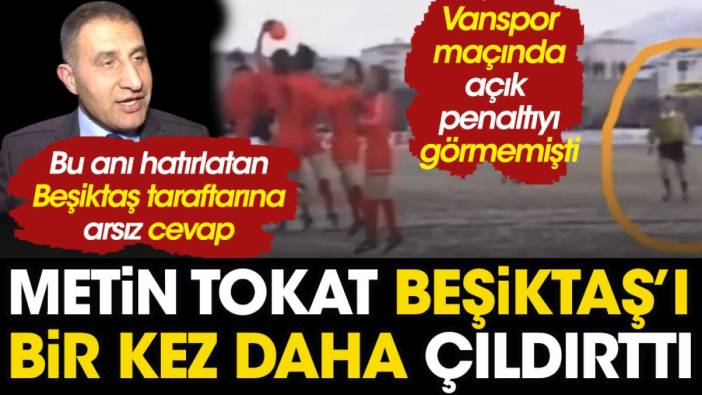 Metin Tokat Beşiktaşlılar'ı bir kez daha çıldırttı. Vanspor maçında açık penaltıyı vermemişti. Kul hakkının en büyüğünü yemişti
