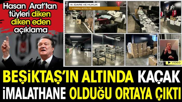 Beşiktaş'ın stadının altında kaçak imalathane kurulduğu açıklandı. Hasan Arat'tan tüyleri diken diken eden konuşma