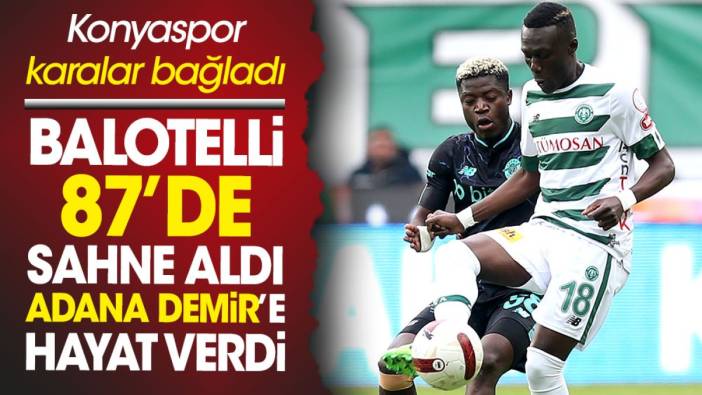 Balotelli 87'de sahne aldı Konyaspor karalar bağladı