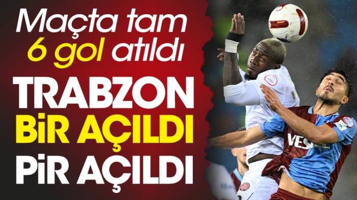 6 gollük şölende Trabzonspor bir açıldı pir açıldı
