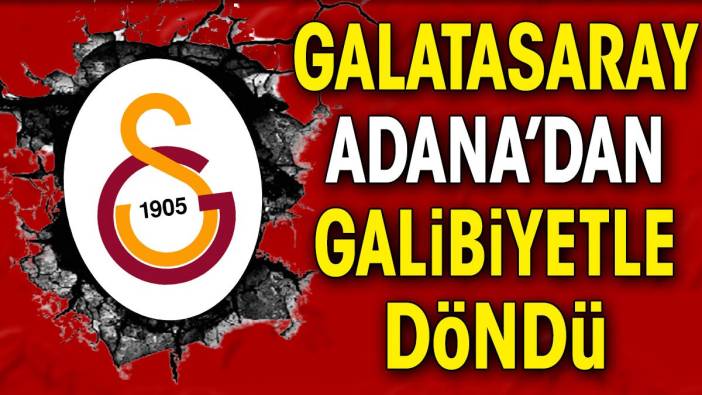 Galatasaray Adana'dan 3-0'lık galibiyetle döndü. Beşiktaş'a gün doğdu