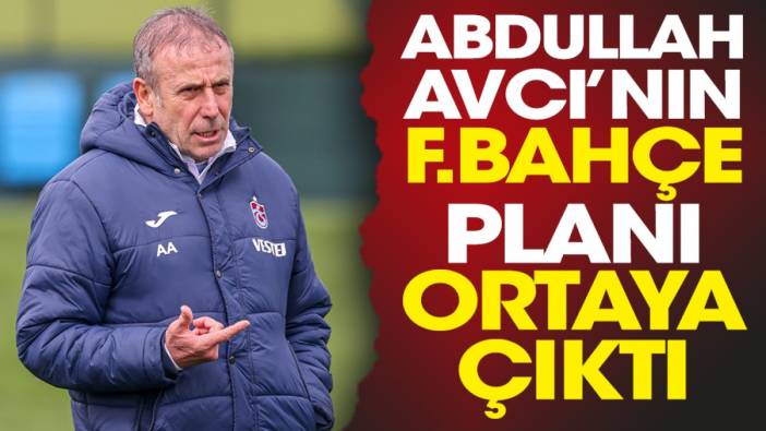 Trabzonspor'da Abdullah Avcı'nın Fenerbahçe'yi imha planı ortaya çıktı