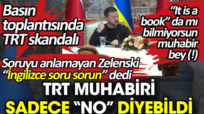 Basın toplantısında TRT skandalı. Zelenski 'İngilizce soru sorun' dedi TRT muhabiri sadece 'No' diyebildi. Keşke Itis a book'u bilseydi muhabir Bey
