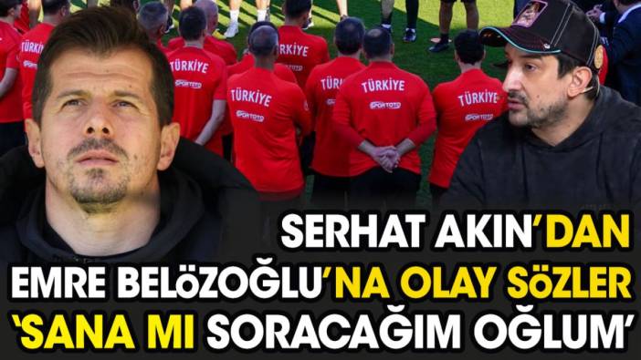 Serhat Akın'dan Emre Belözoğlu'na olay sözler: Sana mı soracağım oğlum