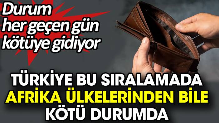 Türkiye bu sıralamada Afrika ülkelerinden bile kötü durumda. Durum her geçen gün kötüye gidiyor