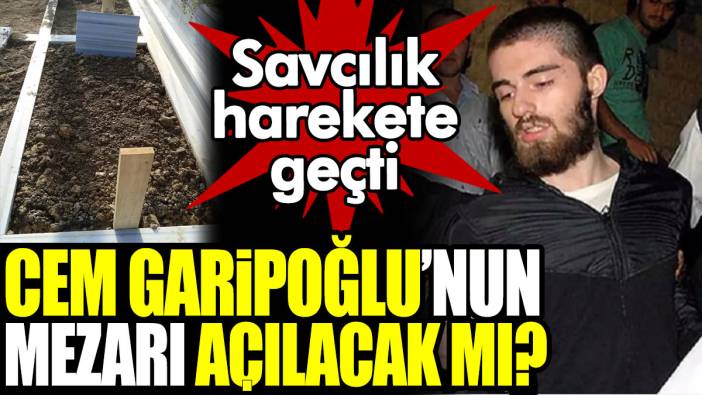 Cem Garipoğlu’nun mezarı açılacak mı? Savcılık harekete geçti