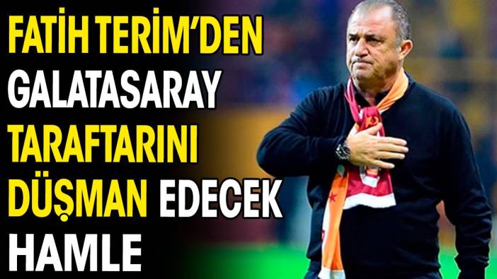 Fatih Terim'den Galatasaray taraftarını düşman edecek hamle