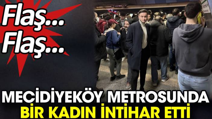Flaş... Flaş... Mecidiyeköy metrosunda bir kadın intihar etti