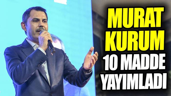 Murat Kurum 10 madde yayımladı
