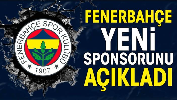 Fenerbahçe yeni sponsorunu açıkladı