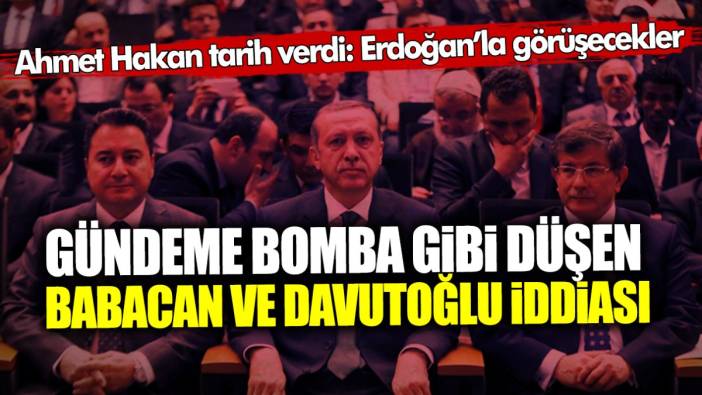Ahmet Hakan’dan Ankara’yı karıştıran Babacan ile Davutoğlu iddiası! Tarih verdi: Erdoğan’la görüşecekler