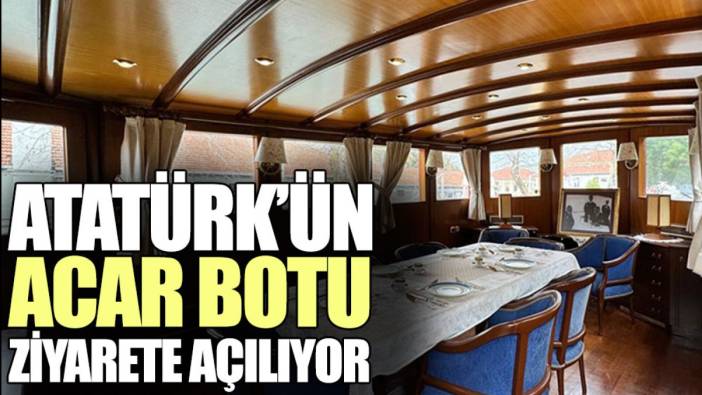 Atatürk’ün Acar Botu ziyarete açılıyor
