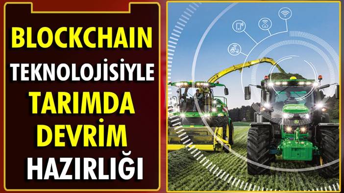 Blockchain teknolojisiyle tarımda devrim hazırlığı
