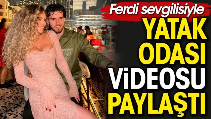 Ferdi Kadıoğlu'nun sevgilisi kırmızı saten elbiseyle yatak odası videosunu paylaştı