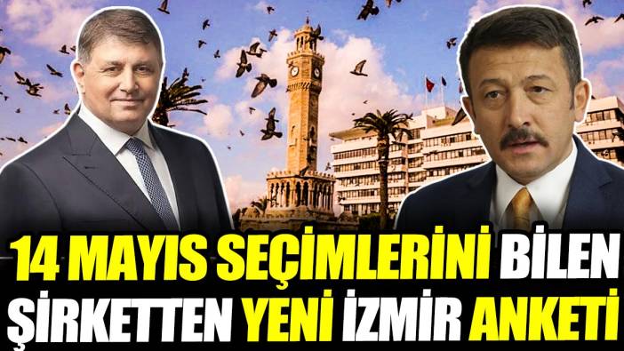 14 Mayıs seçimlerini bilen şirketten yeni İzmir anketi!
