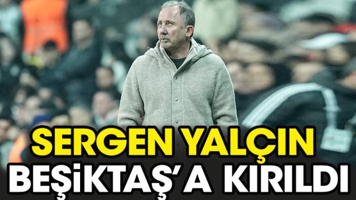 Sergen Yalçın Beşiktaş'a kırıldı