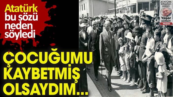 Hiç çocuğu olmayan Atatürk çocukları neden çok severdi?