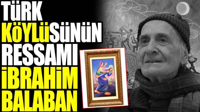 Türk köylüsünün ressamı İbrahim Balaban