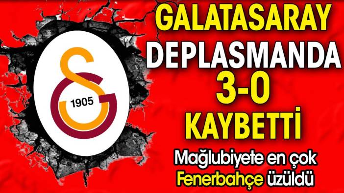 Galatasaray deplasmanda kaybetti. Mağlubiyete en çok Fenerbahçe üzüldü