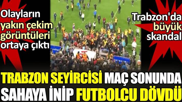 Trabzon'da büyük skandal: Trabzon seyircisi maç sonunda sahaya inip futbolcu dövdü
