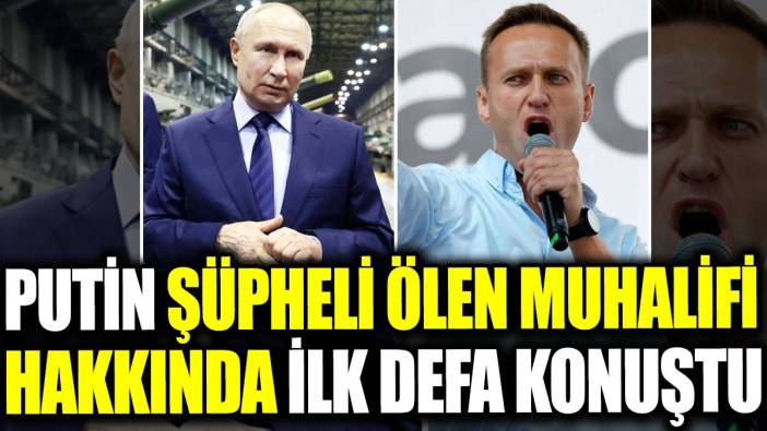 Putin şüpheli ölen muhalifi hakkında ilk defa konuştu