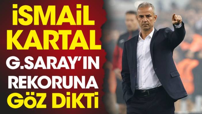 İsmail Kartal Fenerbahçe'yi uçurdu Galatasaray'ın rekoruna göz dikti